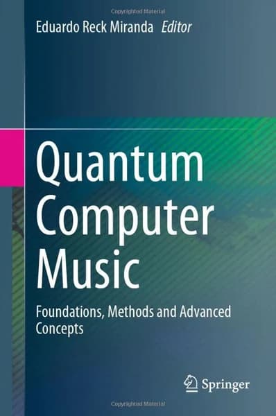 Cover of Quantum Computer Music: Foundations, Methods and Advanced Concepts