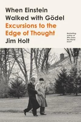 Cover of When Einstein Walked with Gödel: Excursions to the Edge of Thought