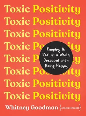 Cover of Toxic Positivity: Keeping It Real in a World Obsessed with Being Happy