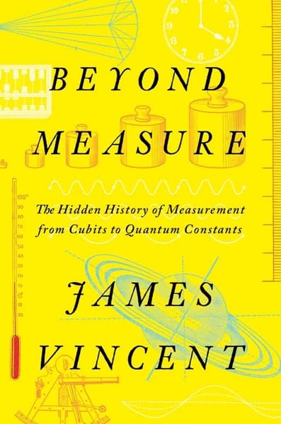 Cover of Beyond Measure: The Hidden History of Measurement from Cubits to Quantum Constants