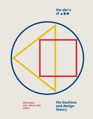Cover of The ABC's of Triangle, Square, Circle: The Bauhaus and Design Theory
