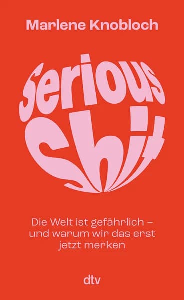 Cover of Serious Shit: Die Welt ist gefährlich – und warum wir das erst jetzt merken