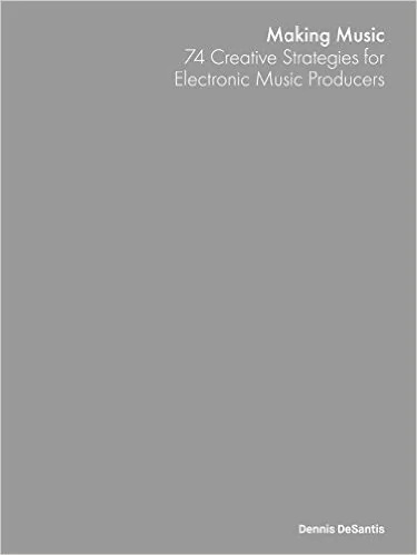 Cover of Making Music: 74 Creative Strategies for Electronic Music Producers