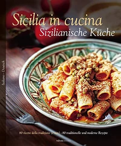 Cover of Sicilia in cucina. 80 ricette della tradizione (e non)-Sizilianische Ku?che. 80 traditionelle und moderne Rezepte. Ediz. bilingue