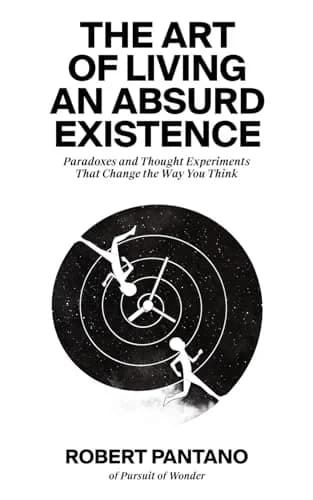 Cover of The Art of Living an Absurd Existence: Paradoxes and Thought Experiments That Change the Way You Think